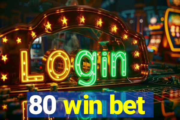 80 win bet